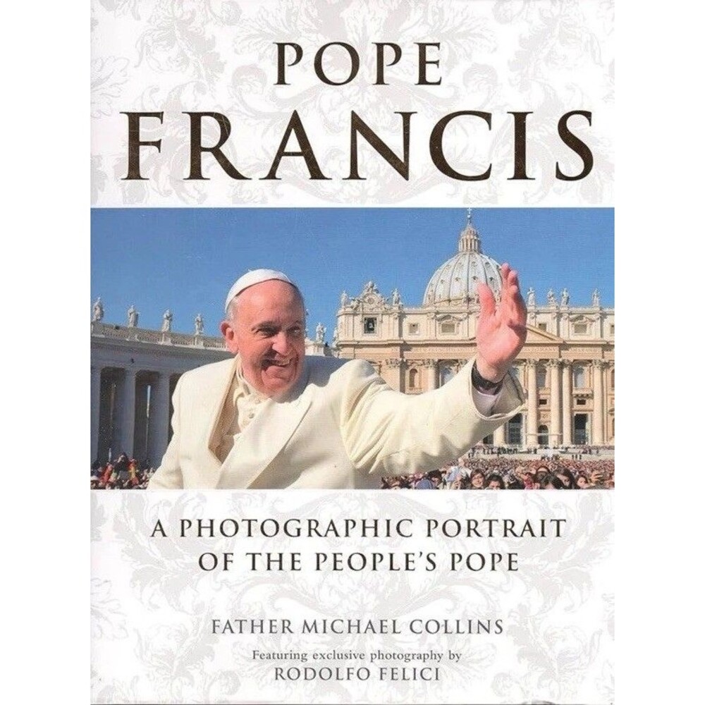 Pope Francis-A Photographic Portrait of the Peoples Pope‎ by Fr Michael Collins